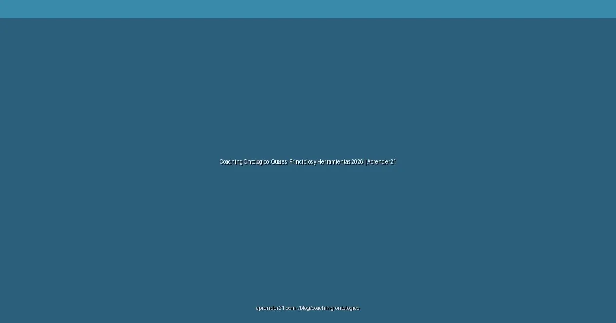 Coaching Ontológico: Qué es, Principios y Herramientas 2026 | Aprender21